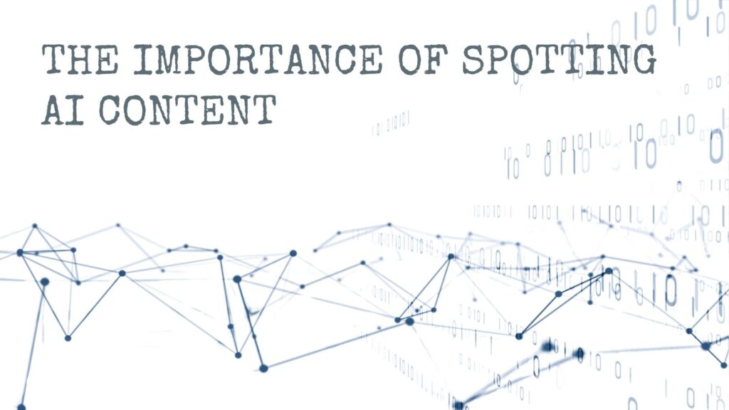 A digital network of connected nodes and lines overlaid with binary code, illustrating the concept of artificial intelligence and digital content. The title "THE IMPORTANCE OF SPOTTING AI CONTENT" is prominently displayed.
