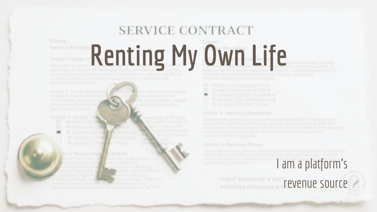 A top-down view of a vintage-style 'Service Contract' document on textured paper. Two metal skeleton keys are laid across the center of the page. Large, dark grey text overlaid on the image reads 'Renting My Own Life.' In the bottom right corner, smaller text reads 'I am a platform’s revenue source.