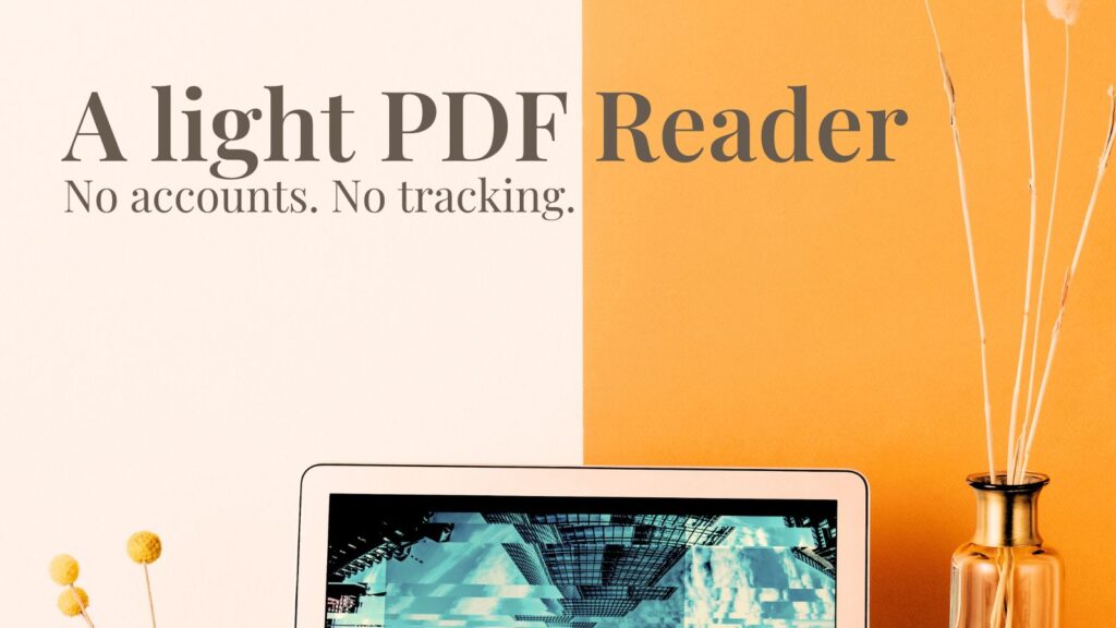 A minimalist promotional banner split vertically with cream and orange backgrounds. On the left, dark gray serif text reads "A light PDF Reader. No accounts. No tracking." Below, the top half of a laptop screen displays an architectural building photograph. Dried yellow flowers flank the sides.